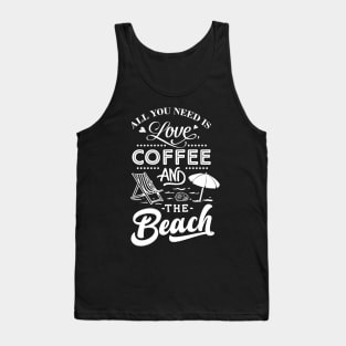 All You Need Is Love Coffee And The Beach Tank Top